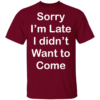 Sorry I'm Late I Didn't Want To Come Introvert T-Shirt - Image 12