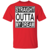 Straight Outta My Dream T-Shirt - Image 10