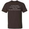 I've been hearing A Lot About Not Today These Days But What About Tomorrow T-Shirt - Image 2