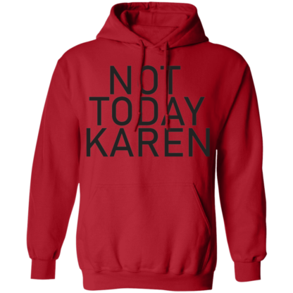 Not Today Karen Funny Jokes Pullover Hoodie - Image 11