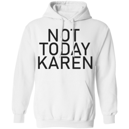 Not Today Karen Funny Jokes Pullover Hoodie - Image 3