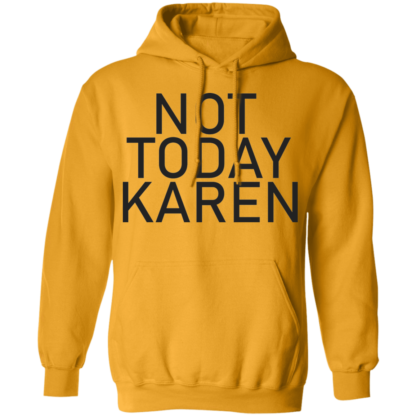 Not Today Karen Funny Jokes Pullover Hoodie - Image 5