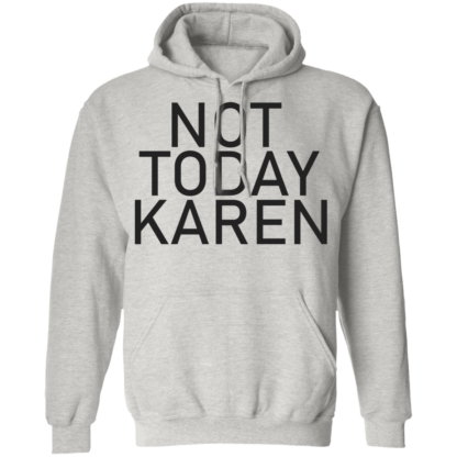 Not Today Karen Funny Jokes Pullover Hoodie