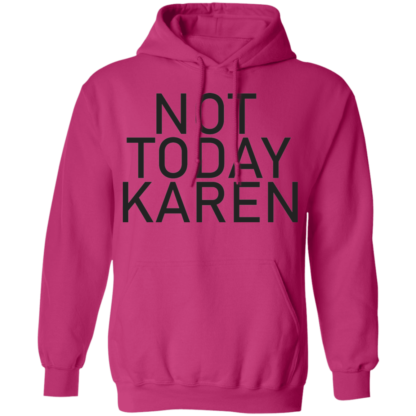 Not Today Karen Funny Jokes Pullover Hoodie - Image 6