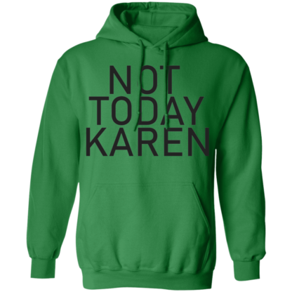 Not Today Karen Funny Jokes Pullover Hoodie - Image 7