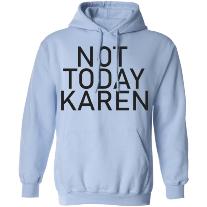 Not Today Karen Funny Jokes Pullover Hoodie - Image 8