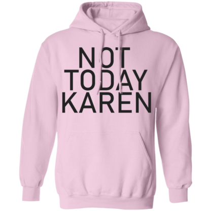 Not Today Karen Funny Jokes Pullover Hoodie - Image 9