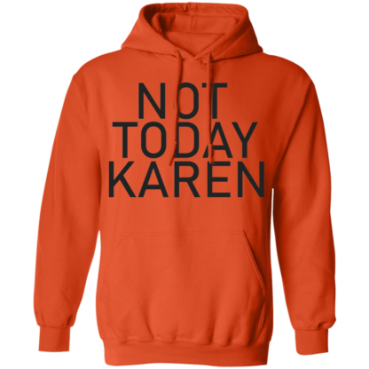Not Today Karen Funny Jokes Pullover Hoodie - Image 10