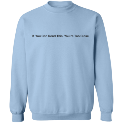 If You Can Read This You're Too Close Crewneck Sweatshirt - Image 7