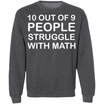 10 Out Of 9 People Struggle With Math Crewneck Sweatshirt - Image 11