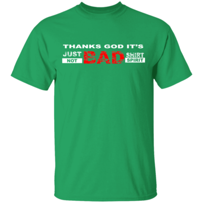 Thanks God It's Just Bad Shirt Not Bad Spirit T-Shirt - Image 5