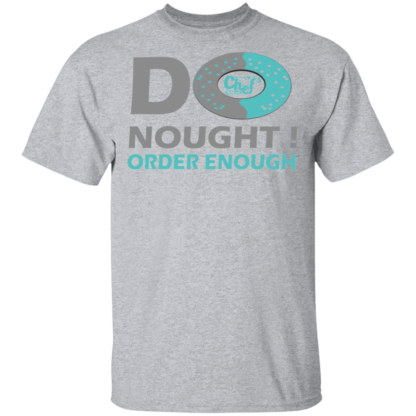 Do Nought Order Enough Donut Jokes Funny T-Shirt - Image 12