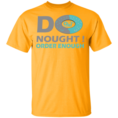 Do Nought Order Enough Donut Jokes Funny T-Shirt - Image 4