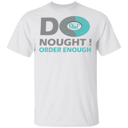 Do Nought Order Enough Donut Jokes Funny T-Shirt