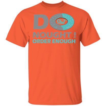 Do Nought Order Enough Donut Jokes Funny T-Shirt - Image 9