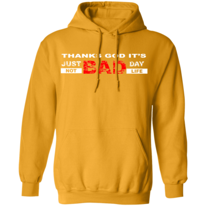 Thanks God It's Just Bad Day Not Bad Life Pullover Hoodie - Image 7