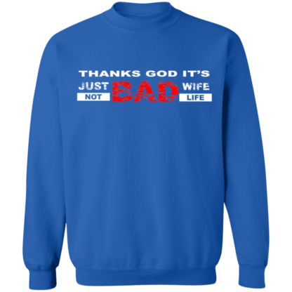 Thanks God It's Just Bad Wife Not Bad Life Funny Crewneck Sweatshirt - Image 4