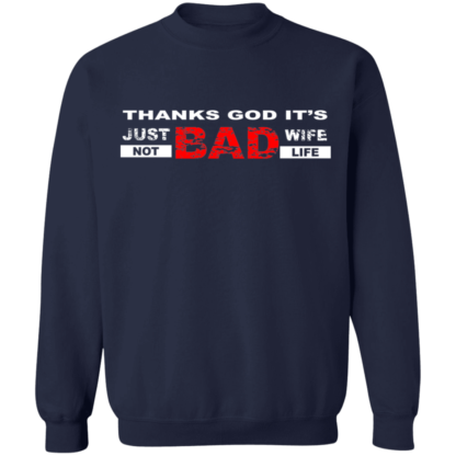 Thanks God It's Just Bad Wife Not Bad Life Funny Crewneck Sweatshirt - Image 2