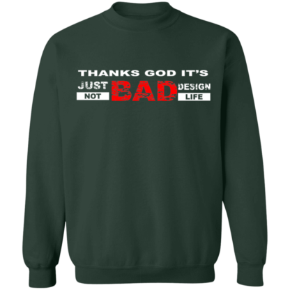 Thanks God It's Just Bad Design Not Bad Life Funny Crewneck Sweatshirt - Image 3